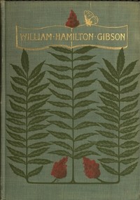 William Hamilton Gibson: artist—naturalist—author by John Coleman Adams