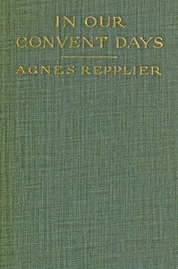 In Our Convent Days by Agnes Repplier