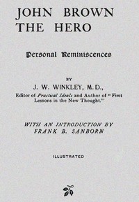John Brown the Hero: Personal Reminiscences by J. W. (Jonathan Wingate) Winkley