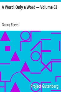 A Word, Only a Word — Volume 03 by Georg Ebers