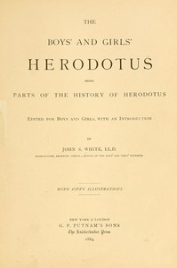 The Boys' and Girls' Herodotus
Being Parts of the History of Herodotus, Edited for Boys and Girls by Herodotus