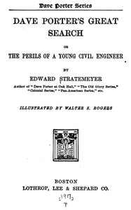 Dave Porter's Great Search; Or, The Perils of a Young Civil Engineer by Edward Stratemeyer