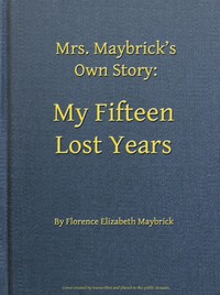 Mrs. Maybrick's Own Story: My Fifteen Lost Years by Florence Elizabeth Maybrick