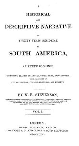 Historical and Descriptive Narrative of Twenty Years' Residence in South America (Vol 1 of 3)
Containing travels in Arauco, Chile, Peru, and Colombia; with an account of the revolution, its rise, progress, and results by William Bennet Stevenson