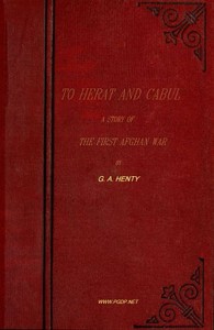 To Herat and Cabul: A Story of the First Afghan War by G. A. (George Alfred) Henty