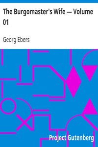 The Burgomaster's Wife — Volume 01 by Georg Ebers