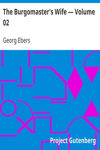 The Burgomaster's Wife — Volume 02 by Georg Ebers
