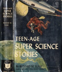 Teen-age Super Science Stories by Richard M. (Richard Mace) Elam