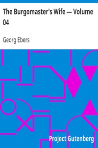 The Burgomaster's Wife — Volume 04 by Georg Ebers