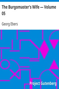 The Burgomaster's Wife — Volume 05 by Georg Ebers