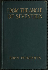 From the Angle of Seventeen by Eden Phillpotts