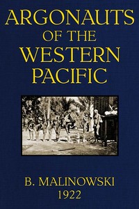 Argonauts of the Western Pacific
An Account of Native Enterprise and Adventure in the Archipelagoes of Melanesian New Guinea by Bronislaw Malinowski