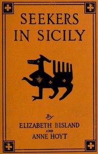 Seekers in Sicily: Being a Quest for Persephone by Jane and Peripatetica by Elizabeth Bisland