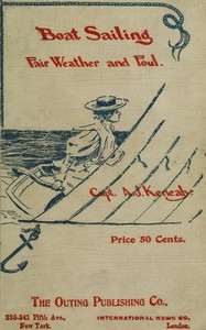 Boat Sailing in Fair Weather and Foul, 6th ed. by A. J. (Ahmed John) Kenealy