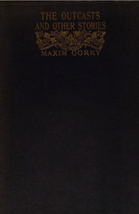 The Outcasts, and Other Stories by Maksim Gorky