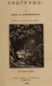 Solitude
With the Life of the Author. In Two Parts by Johann Georg Zimmermann
