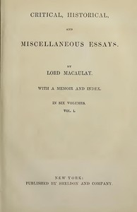 Critical, Historical, and Miscellaneous Essays; Vol. 1
With a Memoir and Index by Thomas Babington Macaulay Macaulay