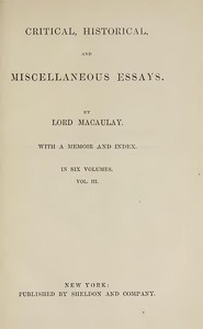 Critical, Historical, and Miscellaneous Essays; Vol. 3
With a Memoir and Index by Thomas Babington Macaulay Macaulay