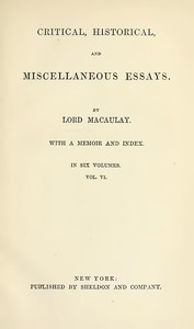 Critical, Historical, and Miscellaneous Essays; Vol. 6
With a Memoir and Index by Thomas Babington Macaulay Macaulay