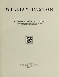 William Caxton by E. Gordon (Edward Gordon) Duff