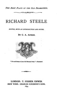 Richard Steele
Edited, with an Introduction and Notes by G. A. Aitken by Richard Steele