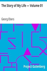 The Story of My Life — Volume 01 by Georg Ebers