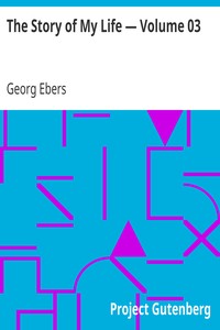The Story of My Life — Volume 03 by Georg Ebers