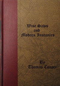 Wise Saws and Modern Instances, Volume 1 (of 2) by Thomas Cooper
