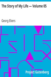 The Story of My Life — Volume 05 by Georg Ebers