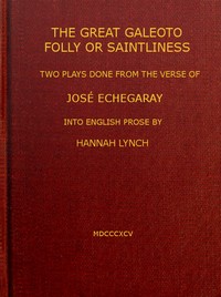The great Galeoto; Folly or saintliness
two plays done from the verse of José Echegaray into English prose by Hannah Lynch by José Echegaray