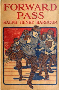 Forward Pass: A Story of the "New Football" by Ralph Henry Barbour