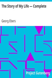 The Story of My Life — Complete by Georg Ebers