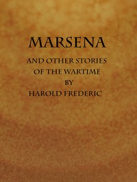 Marsena, and Other Stories of the Wartime by Harold Frederic