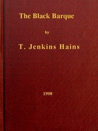 The Black Barque
A Tales of the Pirate Slave-Ship Gentle Hand on Her Last African Cruise by T. Jenkins (Thornton Jenkins) Hains