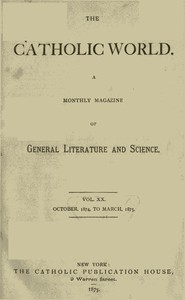 The Catholic World, Vol. 20, October 1874‐March 1875 by Various