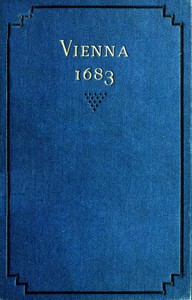 Vienna 1683
The History and Consequences of the Defeat of the Turks before Vienna, September 12, 1683, by John Sobieski, King of Poland, and Charles Leopold, Duke of Lorraine by Henry Elliot Malden