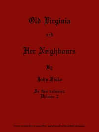 Old Virginia and Her Neighbours, Vol. 2 (of 2) by John Fiske