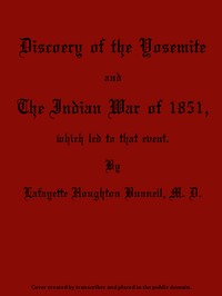 Discovery of the Yosemite, and the Indian War of 1851, Which Led to That Event by Lafayette Houghton Bunnell