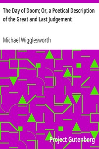 The Day of Doom; Or, a Poetical Description of the Great and Last Judgement by Michael Wigglesworth