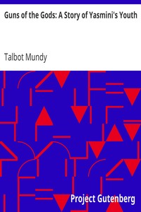 Guns of the Gods: A Story of Yasmini's Youth by Talbot Mundy