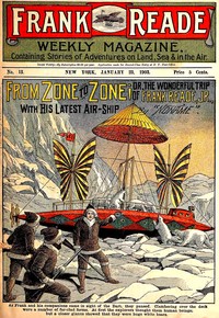 From Zone to Zone
Or, The Wonderful Trip of Frank Reade, Jr., with His Latest Air-Ship by Luis Senarens