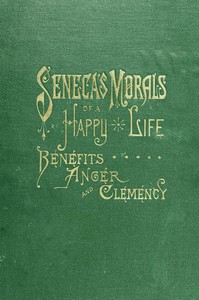 Seneca's Morals of a Happy Life, Benefits, Anger and Clemency by Lucius Annaeus Seneca