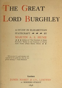 The Great Lord Burghley: A study in Elizabethan statecraft by Martin A. S. (Martin Andrew Sharp) Hume