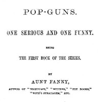 Pop-Guns: One Serious and One Funny by Aunt Fanny