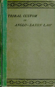 Tribal Custom in Anglo-Saxon Law
Being an Essay Supplemental to (1) 'The English Village Community', (2) 'The Tribal System in Wales' by Frederic Seebohm