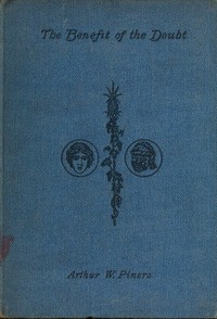The Benefit of the Doubt; a Comedy in Three Acts by Arthur Wing Pinero