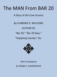 The Man from Bar 20: A Story of the Cow Country by Clarence Edward Mulford