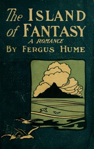 The Island of Fantasy: A Romance by Fergus Hume