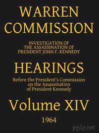 Warren Commission (14 of 26): Hearings Vol. XIV (of 15) by United States. Warren Commission
