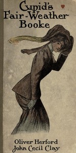 Cupid's Fair-Weather Booke
Including an Almanack for Any Two Years (True Love Ought to Last That Long) by John Cecil Clay